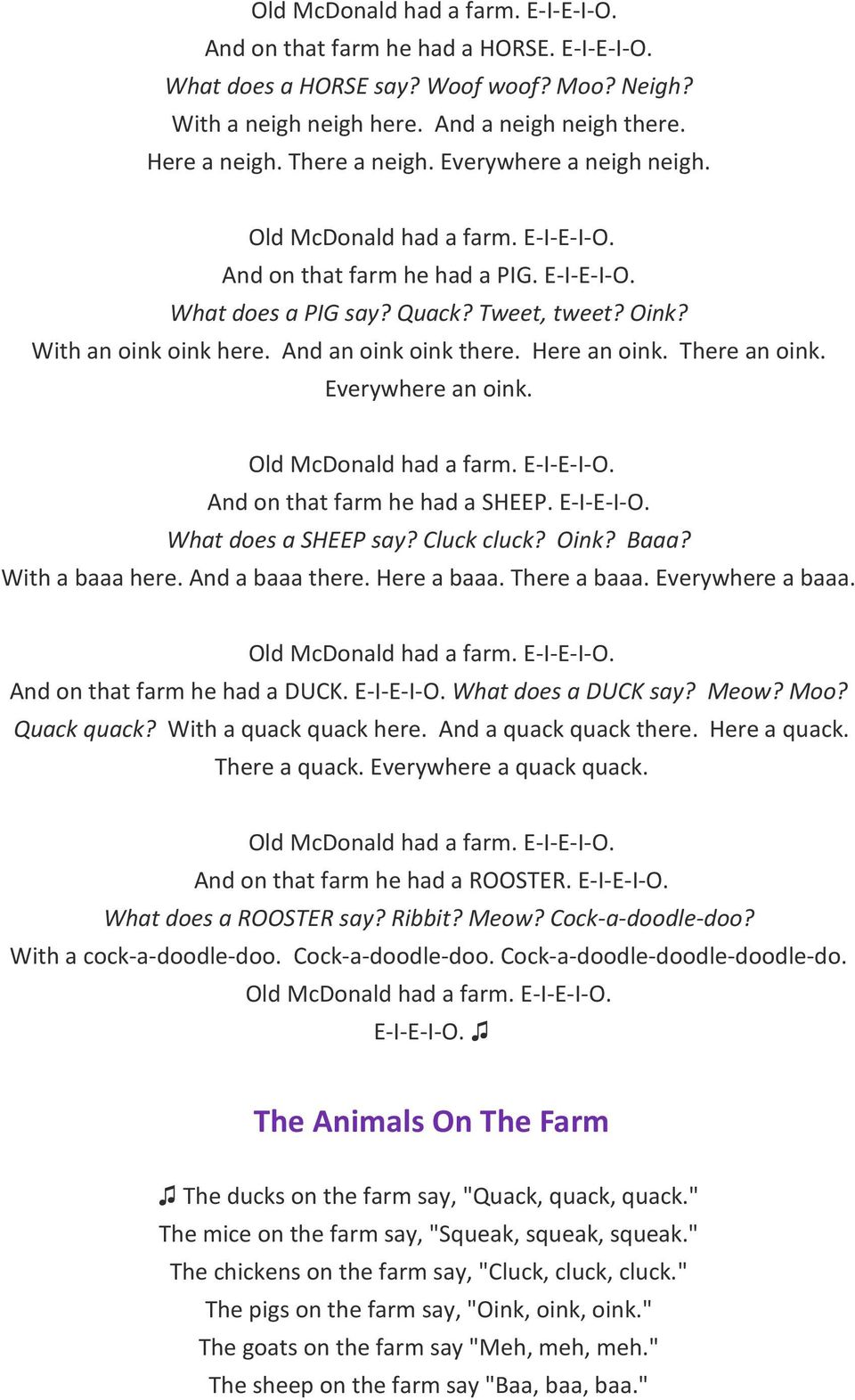 And an oink oink there. Here an oink. There an oink. Everywhere an oink. Old McDonald had a farm. E-I-E-I-O. And on that farm he had a SHEEP. E-I-E-I-O. What does a SHEEP say? Cluck cluck? Oink? Baaa?