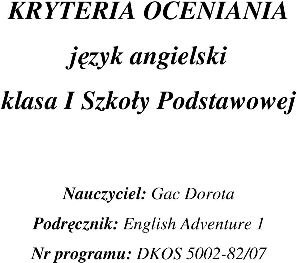 Kryteria Oceniania Uczniów Z Dysleksją Język Angielski KRYTERIA OCENIANIA język angielski klasa I Szkoły Podstawowej