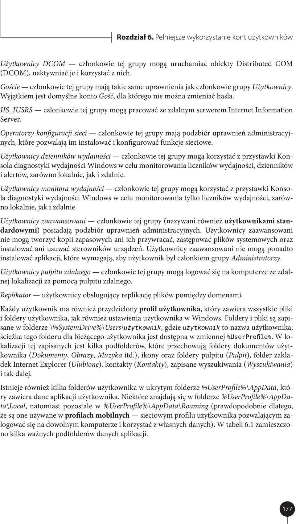 IIS_IUSRS członkowie tej grupy mogą pracować ze zdalnym serwerem Internet Information Server.