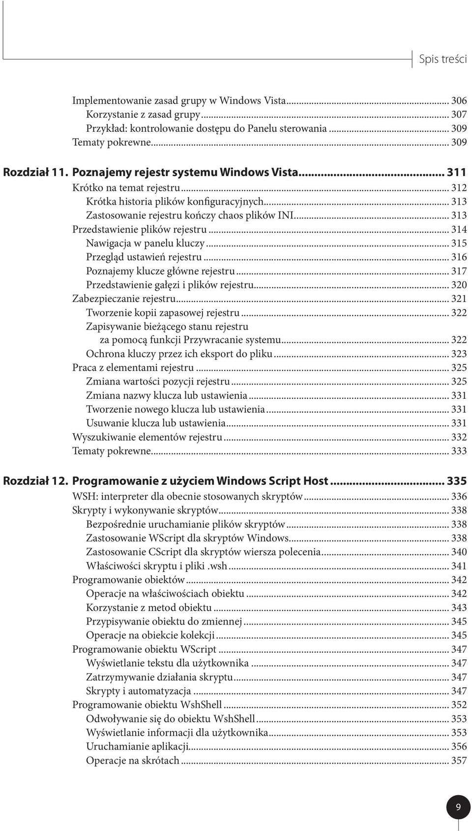 .. 313 Przedstawienie plików rejestru... 314 Nawigacja w panelu kluczy... 315 Przegląd ustawień rejestru... 316 Poznajemy klucze główne rejestru... 317 Przedstawienie gałęzi i plików rejestru.