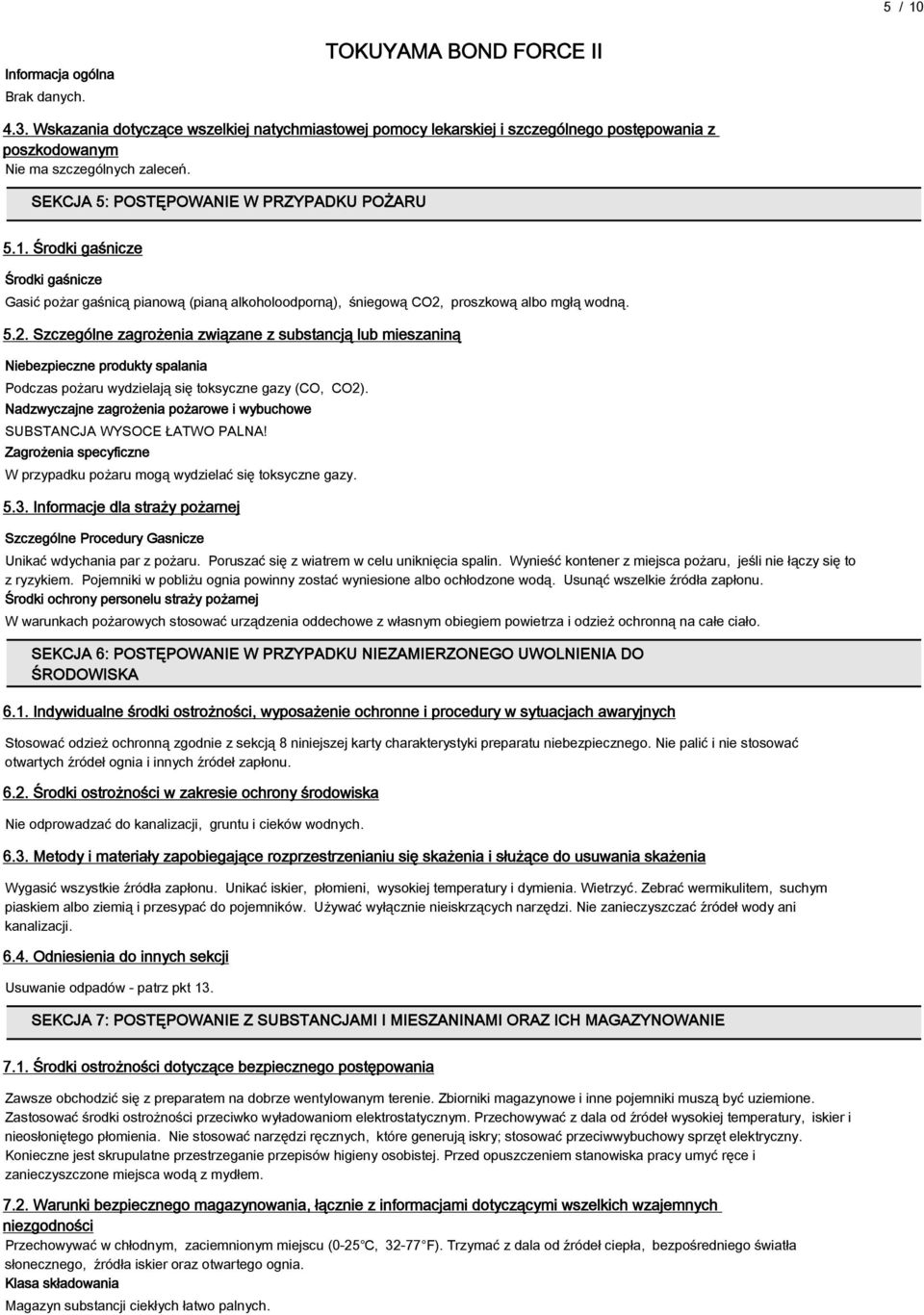 proszkową albo mgłą wodną. 5.2. Szczególne zagrożenia związane z substancją lub mieszaniną Niebezpieczne produkty spalania Podczas pożaru wydzielają się toksyczne gazy (CO, CO2).