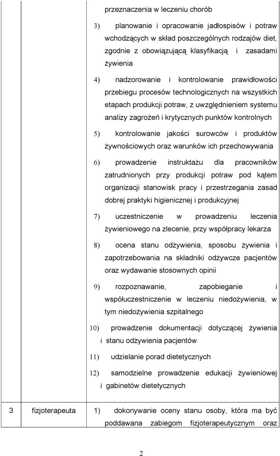 kontrolowanie jakości surowców i produktów żywnościowych oraz warunków ich przechowywania 6) prowadzenie instruktażu dla pracowników zatrudnionych przy produkcji potraw pod kątem organizacji