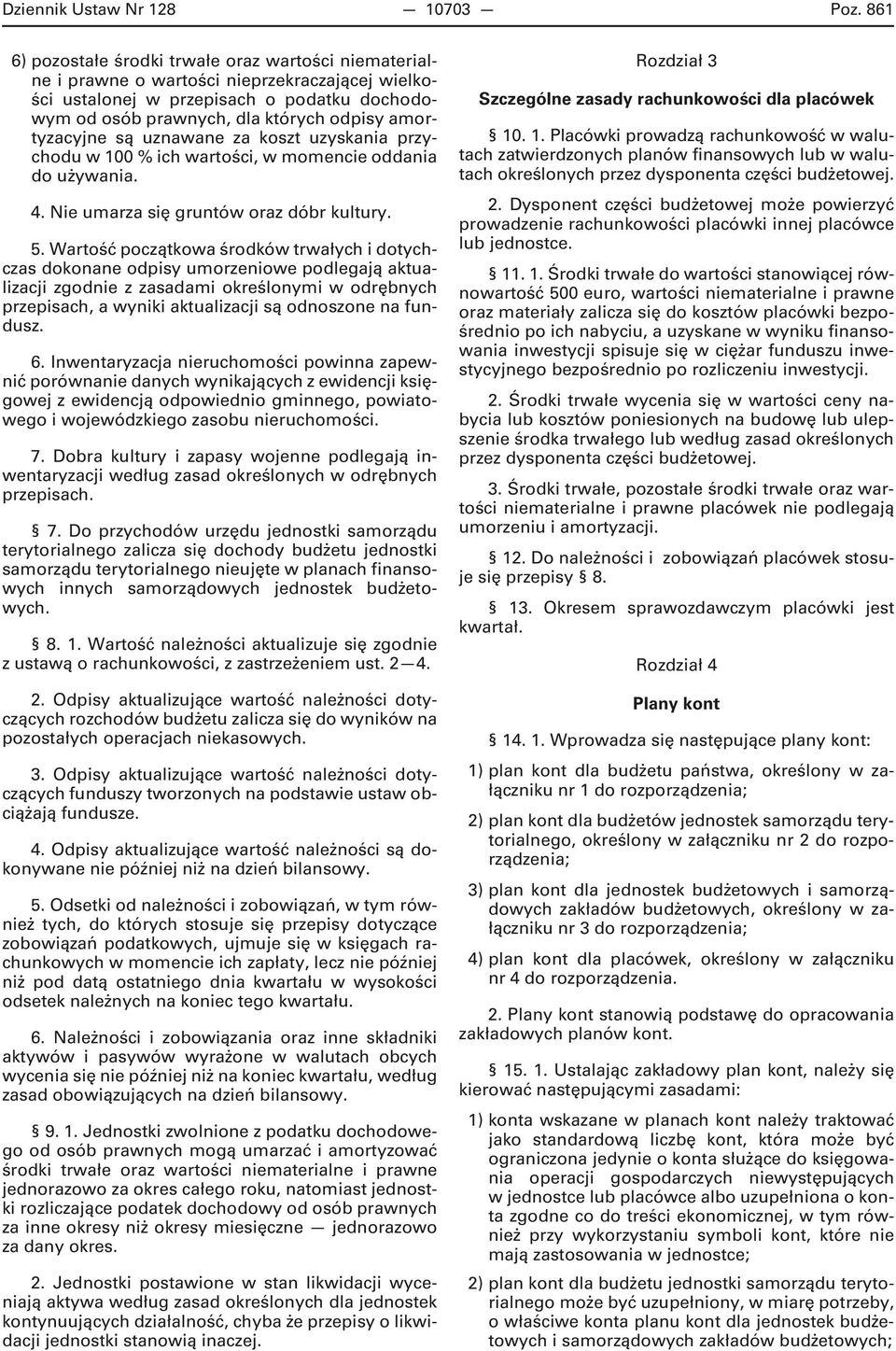 amortyzacyjne są uznawane za koszt uzyskania przychodu w 100 % ich wartości, w momencie oddania do używania. 4. Nie umarza się gruntów oraz dóbr kultury. 5.