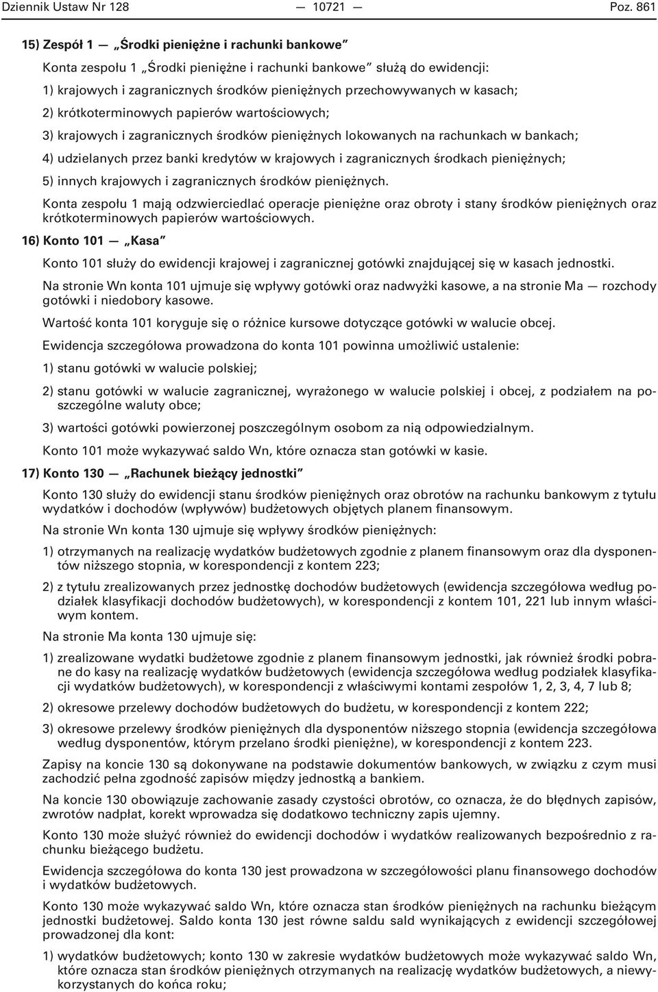 2) krótkoterminowych papierów wartościowych; 3) krajowych i zagranicznych środków pieniężnych lokowanych na rachunkach w bankach; 4) udzielanych przez banki kredytów w krajowych i zagranicznych