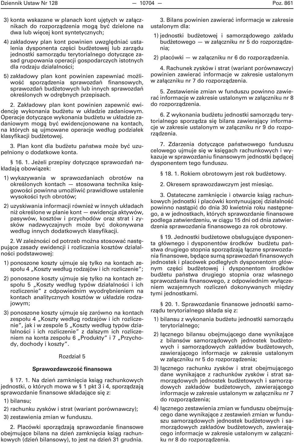 części budżetowej lub zarządu jednostki samorządu terytorialnego dotyczące zasad grupowania operacji gospodarczych istotnych dla rodzaju działalności; 5) zakładowy plan kont powinien zapewniać