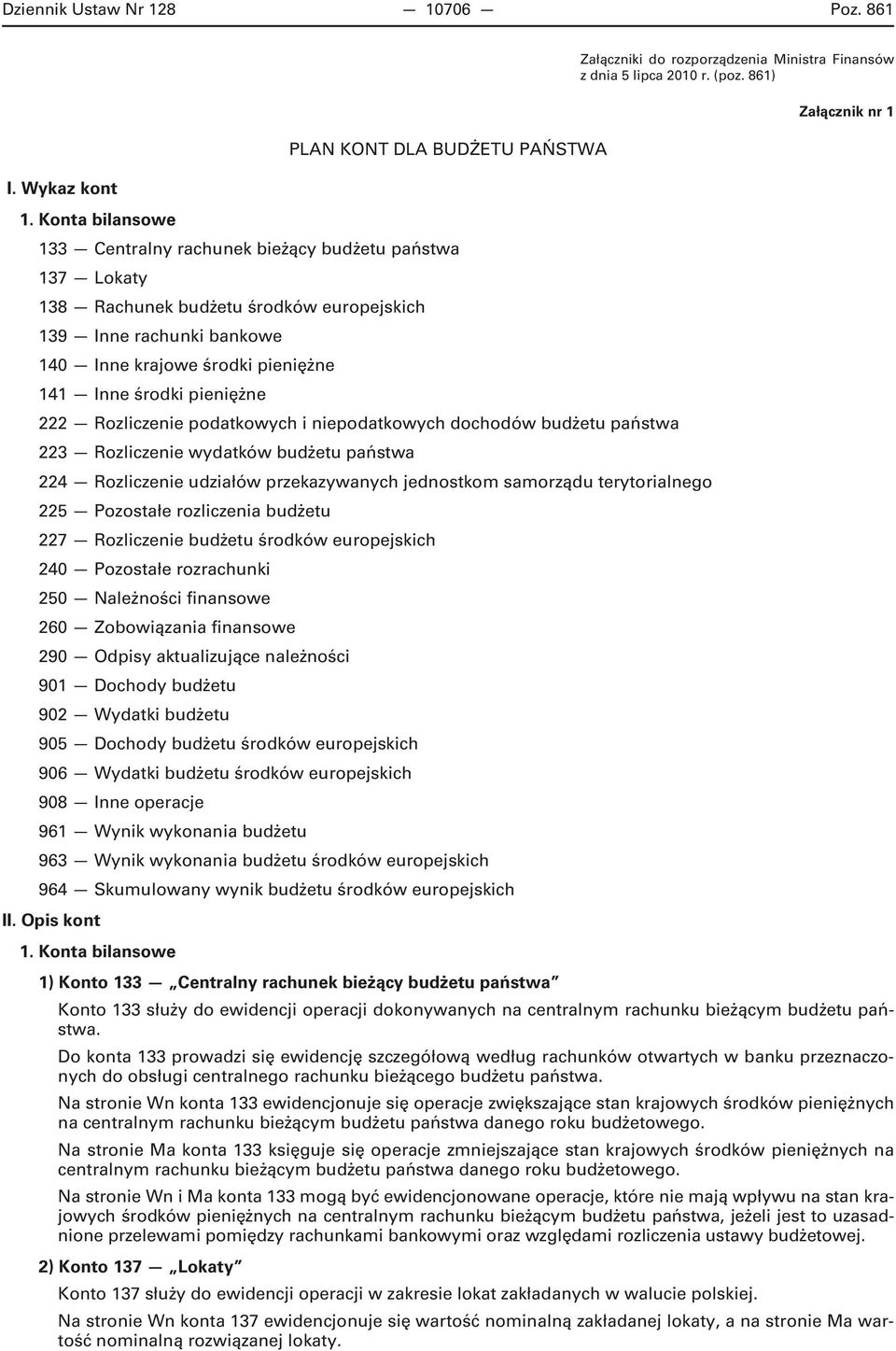 pieniężne 222 Rozliczenie podatkowych i niepodatkowych dochodów budżetu państwa 223 Rozliczenie wydatków budżetu państwa 224 Rozliczenie udziałów przekazywanych jednostkom samorządu terytorialnego