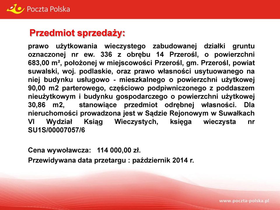 podlaskie, oraz prawo własności usytuowanego na niej budynku usługowo - mieszkalnego o powierzchni użytkowej 90,00 m2 parterowego, częściowo podpiwniczonego z poddaszem