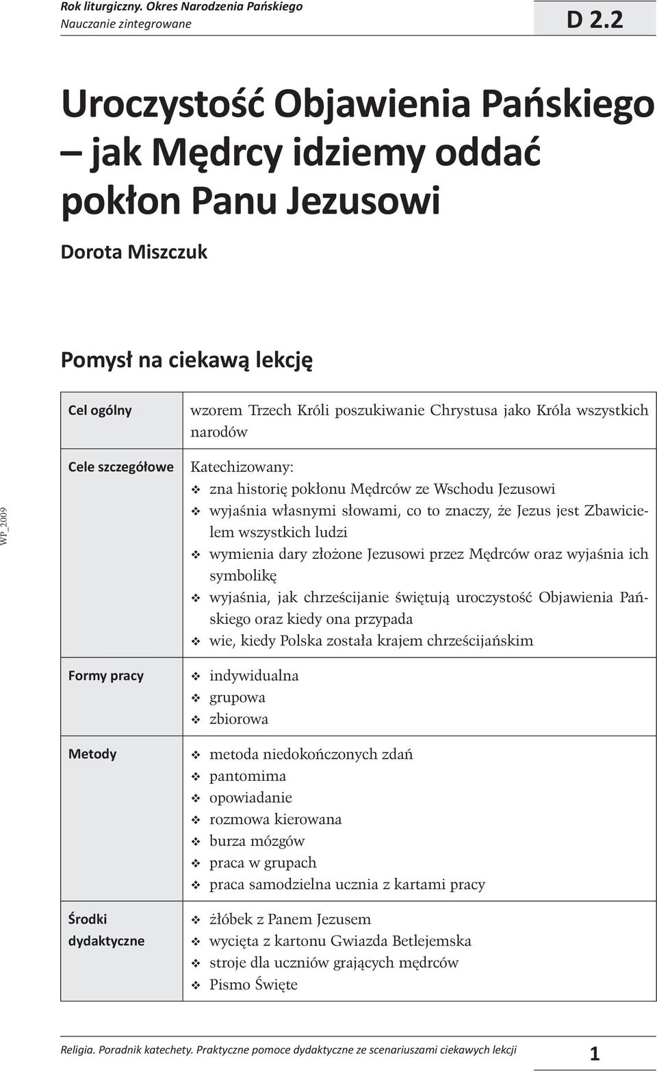 Jezusowi przez Mędrców oraz wyjaśnia ich symbolikę wyjaśnia, jak chrześcĳanie świętują uroczystość Objawienia Pańskiego oraz kiedy ona przypada wie, kiedy Polska została krajem chrześcĳańskim Formy