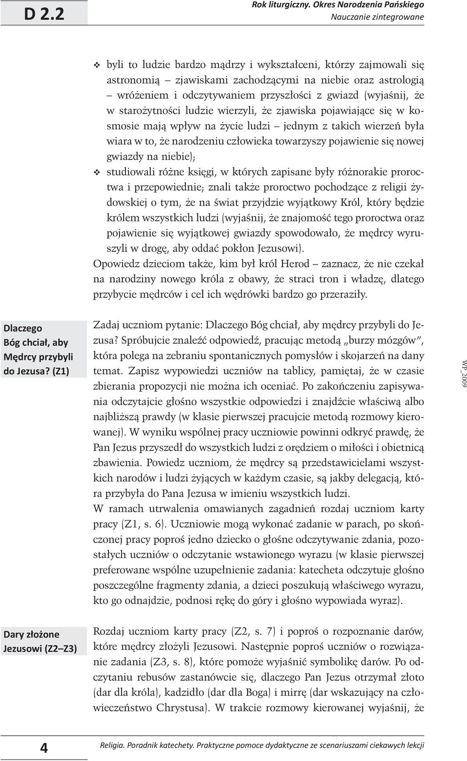 odczytywaniem przyszłości z gwiazd (wyjaśnĳ, że w starożytności ludzie wierzyli, że zjawiska pojawiające się w kosmosie mają wpływ na życie ludzi jednym z takich wierzeń była wiara w to, że