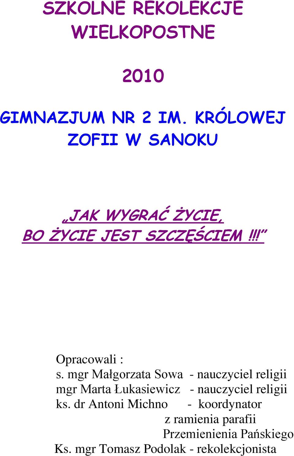 mgr Małgorzata Sowa - nauczyciel religii mgr Marta Łukasiewicz - nauczyciel religii