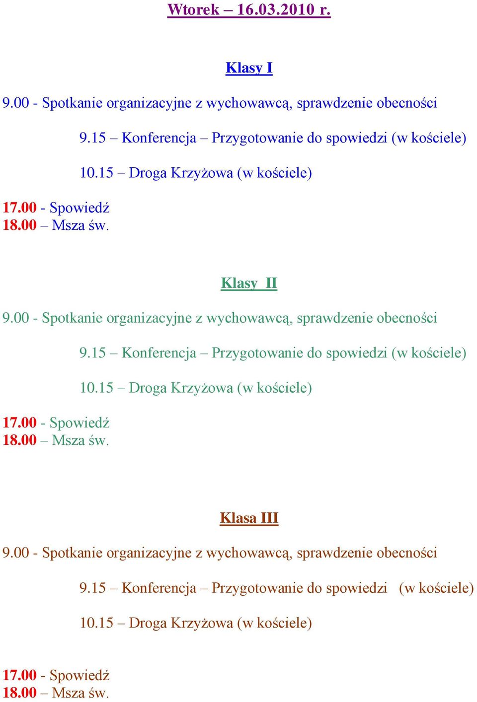 00 - Spowiedź 18.00 Msza św. 9.15 Konferencja Przygotowanie do spowiedzi (w kościele) 10.