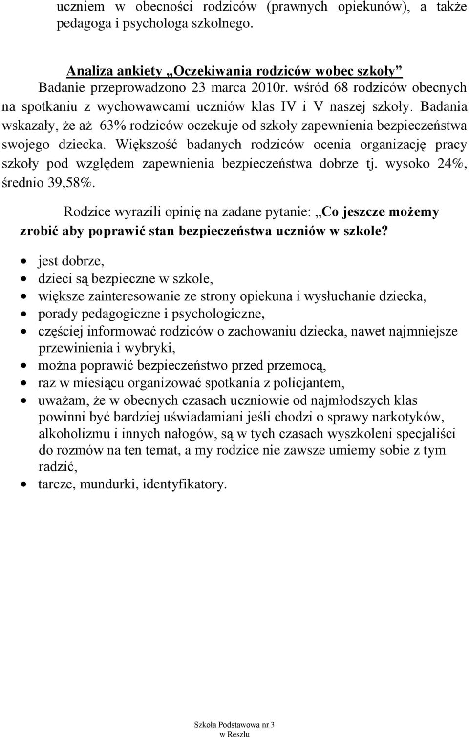 Większość badanych rodziców ocenia organizację pracy szkoły pod względem zapewnienia bezpieczeństwa dobrze tj. wysoko 24%, średnio 39,58%.