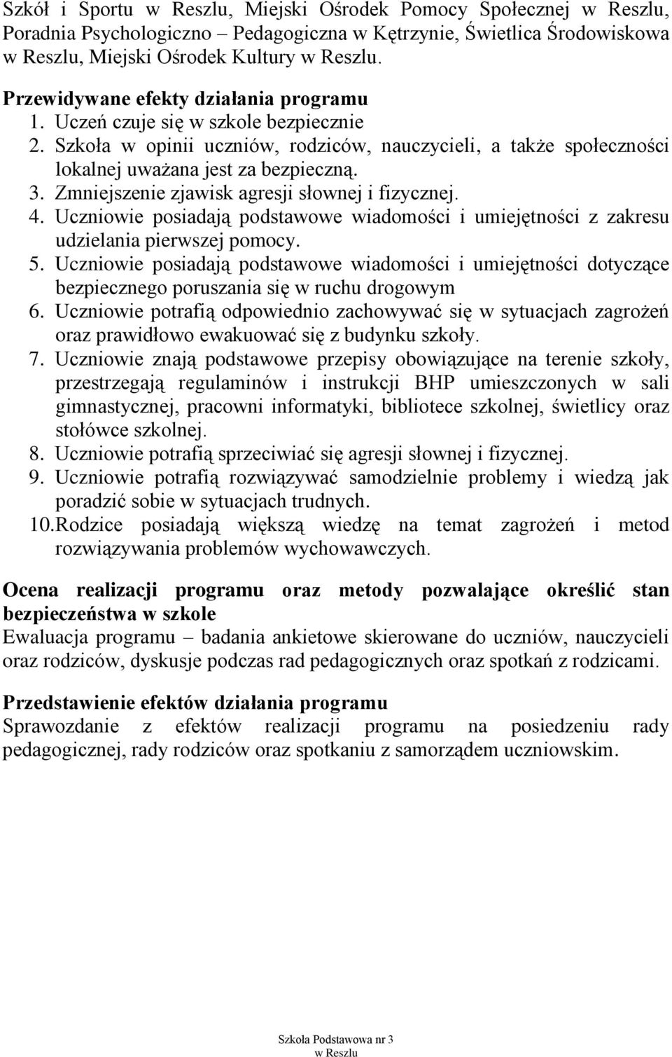 4. Uczniowie posiadają podstawowe wiadomości i umiejętności z zakresu udzielania pierwszej pomocy. 5.