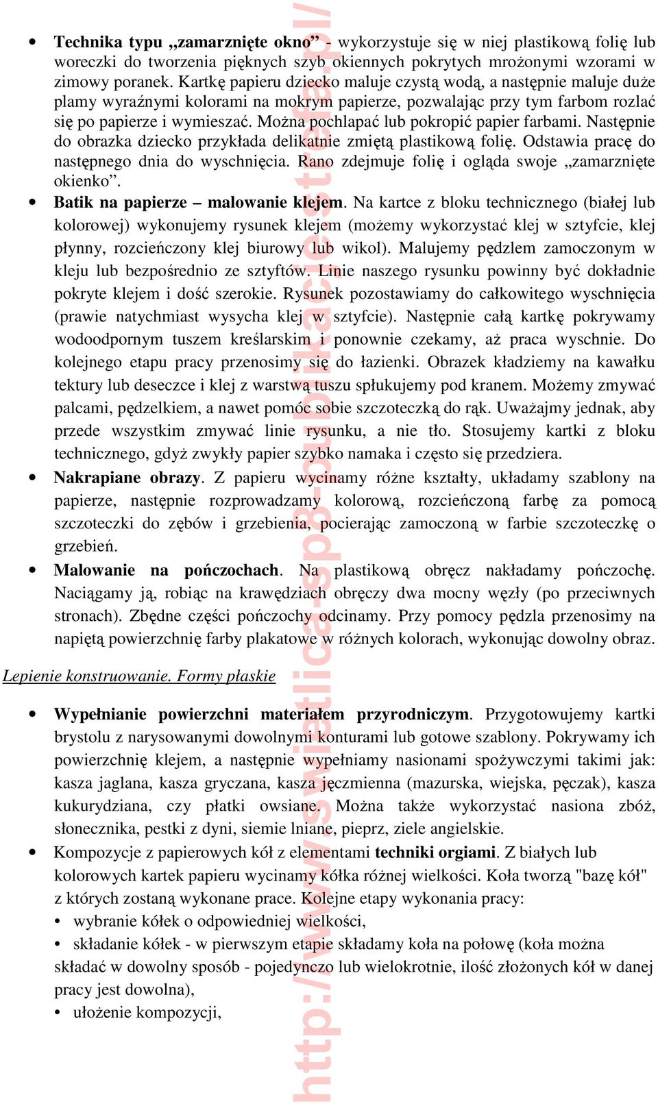 MoŜna pochlapać lub pokropić papier farbami. Następnie do obrazka dziecko przykłada delikatnie zmiętą plastikową folię. Odstawia pracę do następnego dnia do wyschnięcia.
