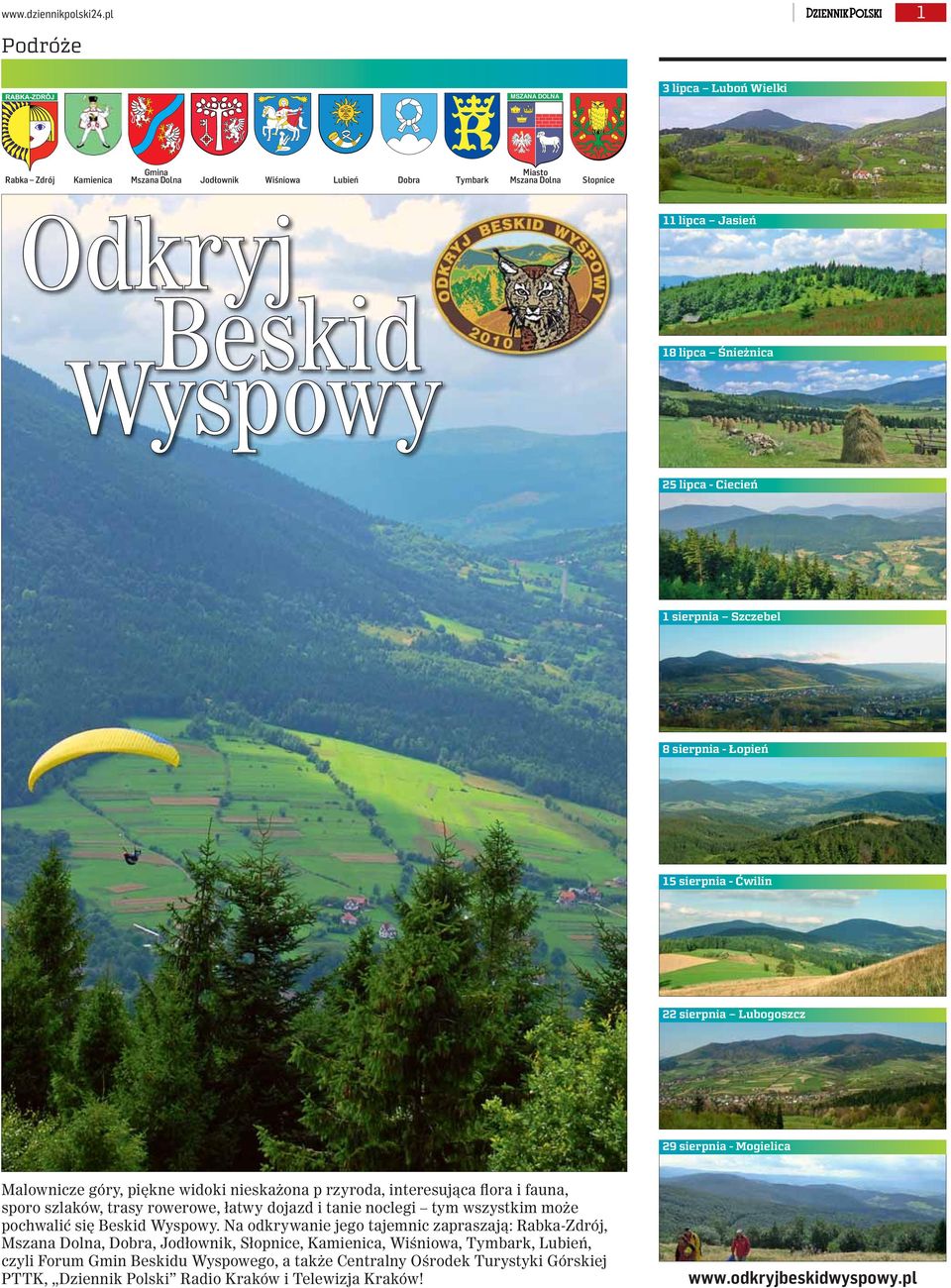 25 lipca - Ciecień 1 sierpnia Szczebel 8 sierpnia - Łopień 15 sierpnia - Ćwilin 22 sierpnia Lubogoszcz 29 sierpnia - Mogielica Malownicze góry, piękne widoki nieskażona p rzyroda, interesująca flora