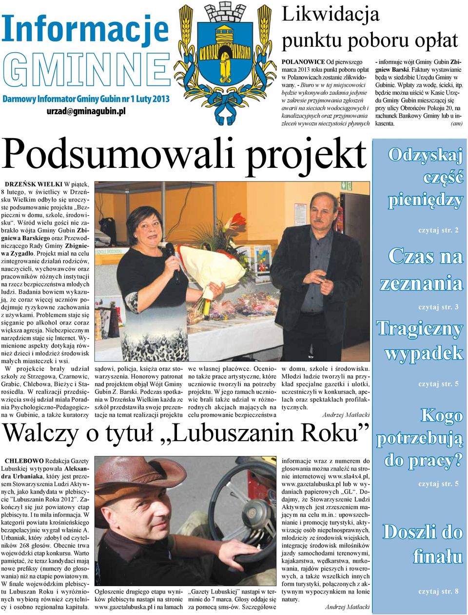 płynnych - informuje wójt Gminy Gubin Zbigniew Barski. Faktury wystawianie będą w siedzibie Urzędu Gminy w Gubinie. Wpłaty za wodę, ścieki, itp.
