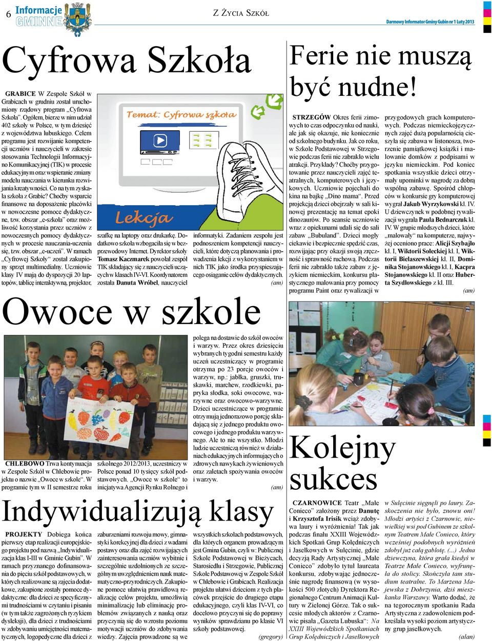 Celem programu jest rozwijanie kompetencji uczniów i nauczycieli w zakresie stosowania Technologii Informacyjno Komunikacyjnej (TIK) w procesie edukacyjnym oraz wspieranie zmiany modelu nauczania w