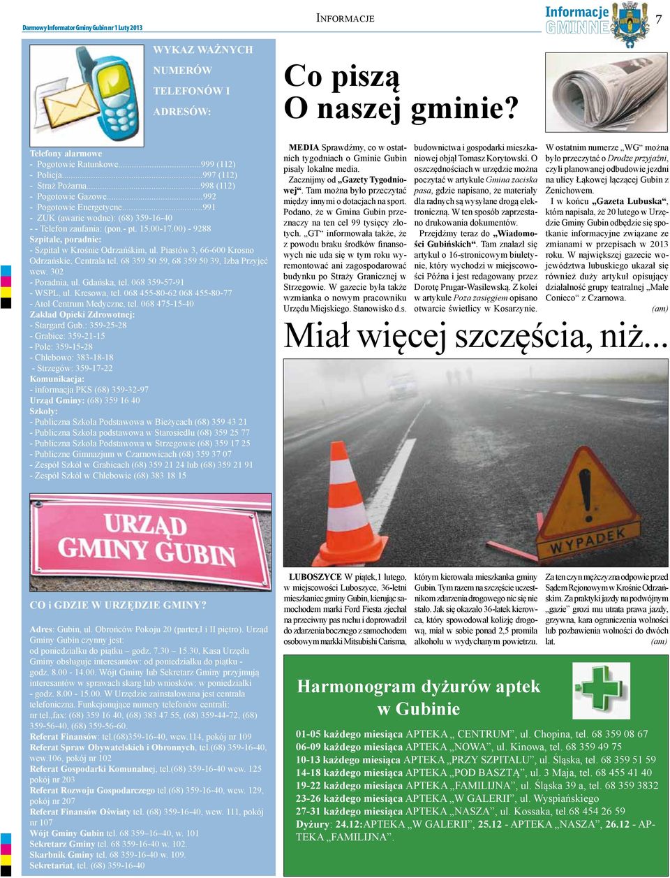 Piastów 3, 66-600 Krosno Odrzańskie, Centrala tel. 68 359 50 59, 68 359 50 39, Izba Przyjęć wew. 302 - Poradnia, ul. Gdańska, tel. 068 359-57-91 - WSPL, ul. Kresowa, tel.