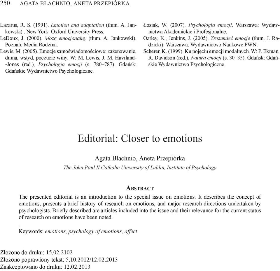 Gdańsk: Gdańskie Wydawnictwo Psychologiczne. Łosiak, W. (2007). Psychologia emocji. Warszawa: Wydawnictwa Akademickie i Profesjonalne. Oatley, K., Jenkins, J. (2005). Zrozumieć emocje (tłum. J. Ra - dzicki).