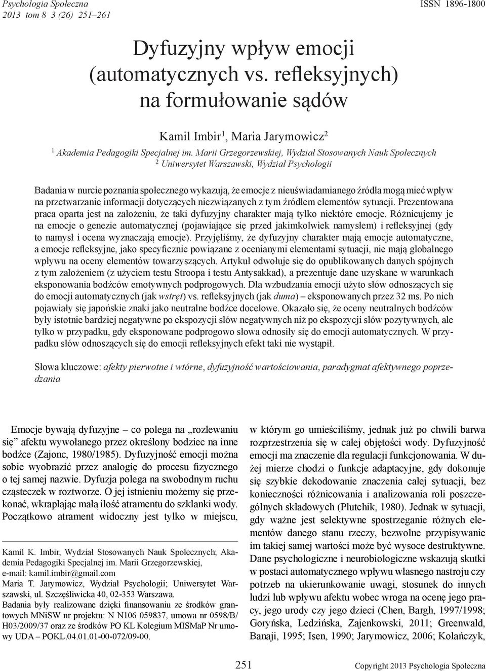 Marii Grzegorzewskiej, Wydział Stosowanych Nauk Społecznych 2 Uniwersytet Warszawski, Wydział Psychologii Badania w nurcie poznania społecznego wykazują, że emocje z nieuświadamianego źródła mogą