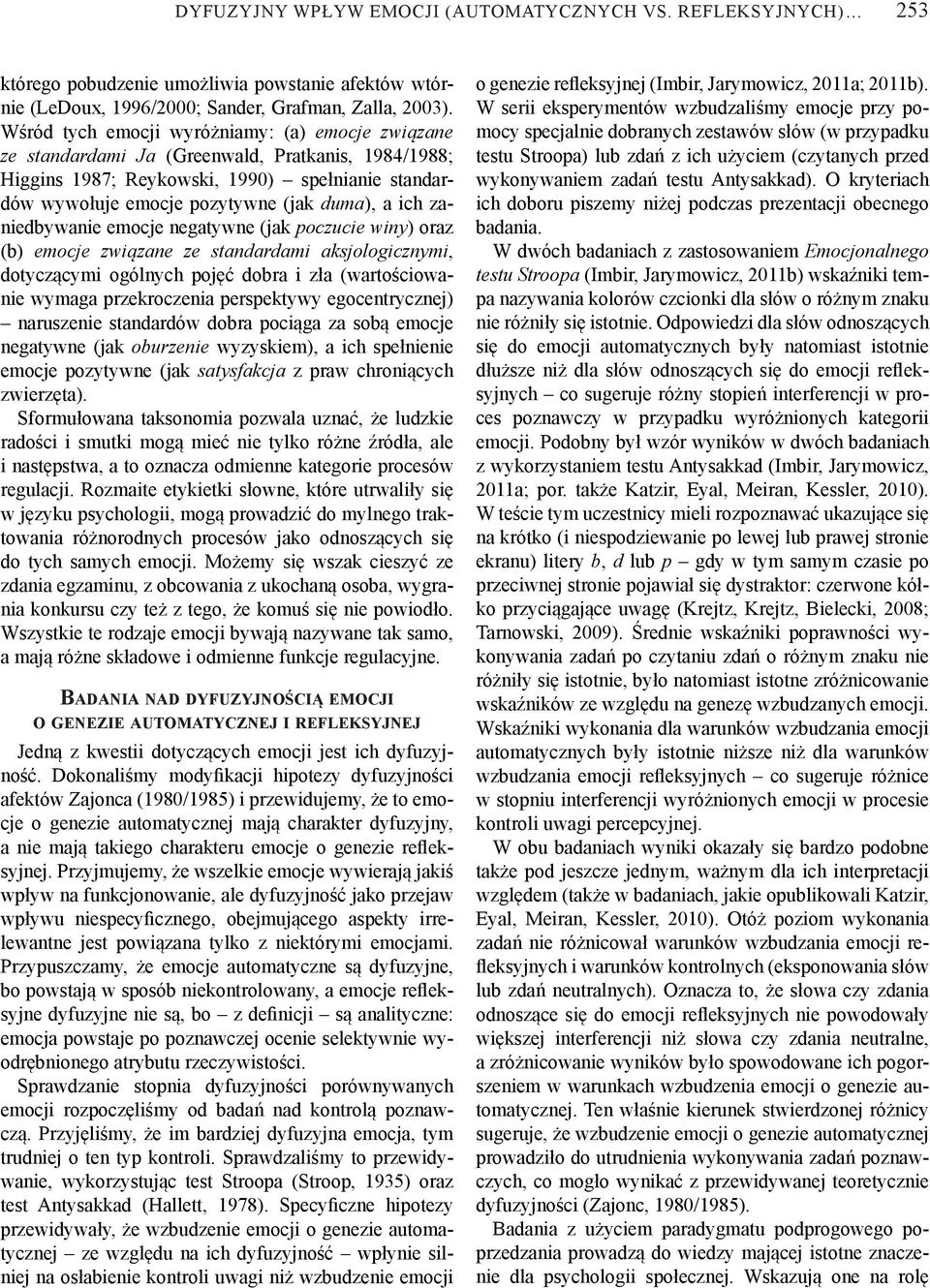 zaniedbywanie emocje negatywne (jak poczucie winy) oraz (b) emocje związane ze standardami aksjologicznymi, dotyczącymi ogólnych pojęć dobra i zła (wartościowanie wymaga przekroczenia perspektywy