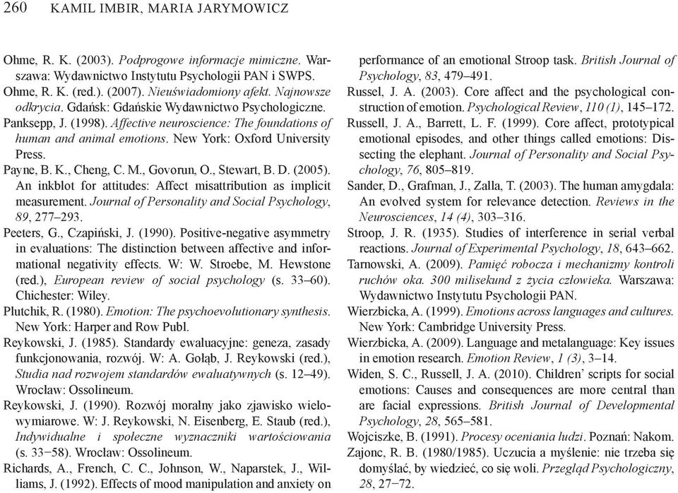 K., Cheng, C. M., Govorun, O., Stewart, B. D. (2005). An inkblot for attitudes: Affect misattribution as implicit measurement. Journal of Personality and Social Psychology, 89, 277 293. Peeters, G.