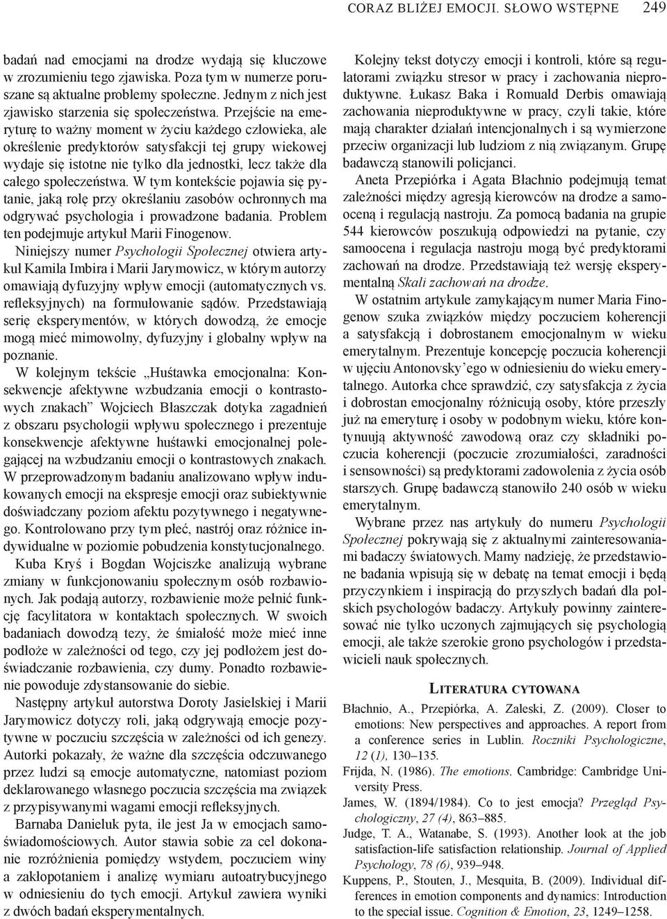 Przejście na emeryturę to ważny moment w życiu każdego człowieka, ale określenie predyktorów satysfakcji tej grupy wiekowej wydaje się istotne nie tylko dla jednostki, lecz także dla całego