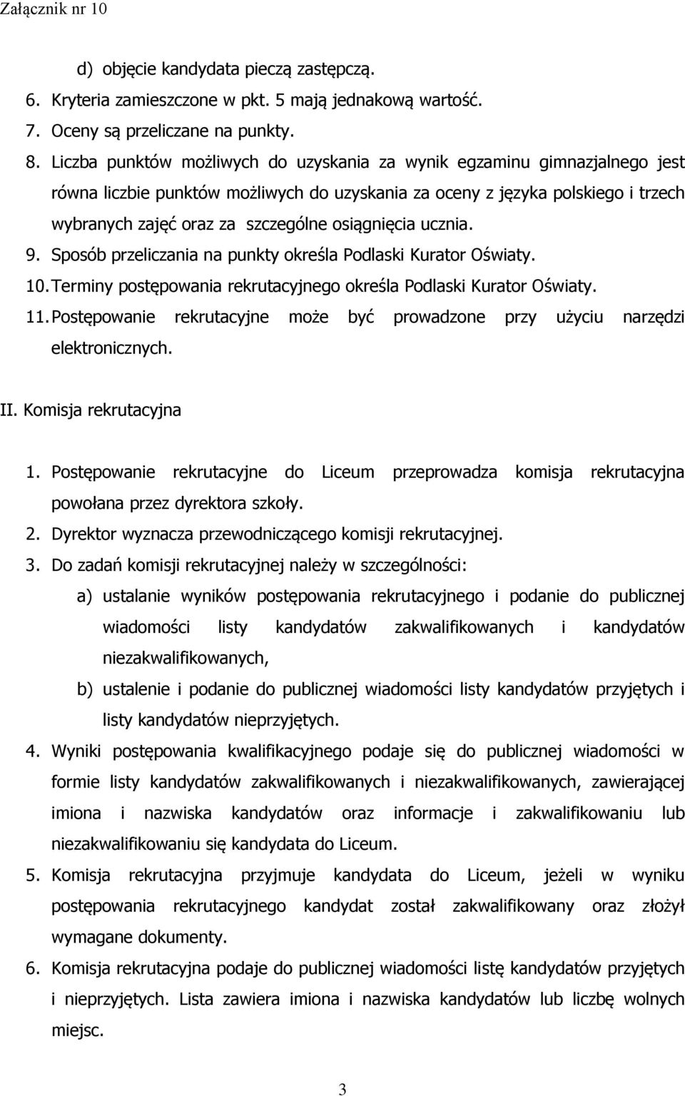 osiągnięcia ucznia. 9. Sposób przeliczania na punkty określa Podlaski Kurator Oświaty. 10. Terminy postępowania rekrutacyjnego określa Podlaski Kurator Oświaty. 11.