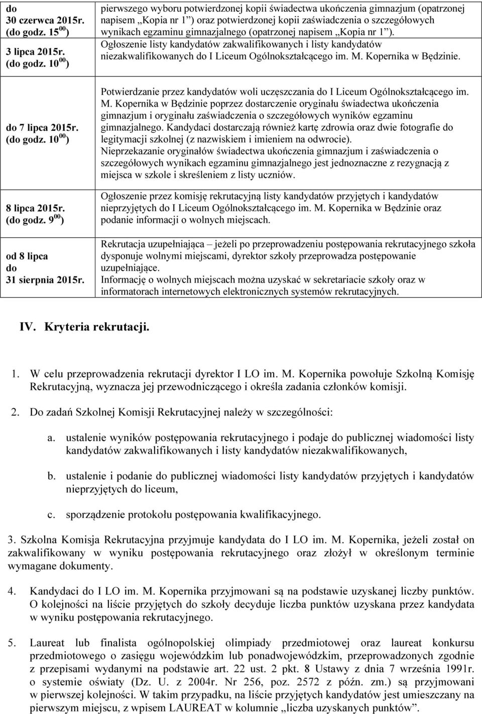 (opatrzonej napisem Kopia nr 1 ). Ogłoszenie listy kandydatów zakwalifikowanych i listy kandydatów niezakwalifikowanych do I Liceum Ogólnokształcącego im. M. Kopernika w Będzinie.