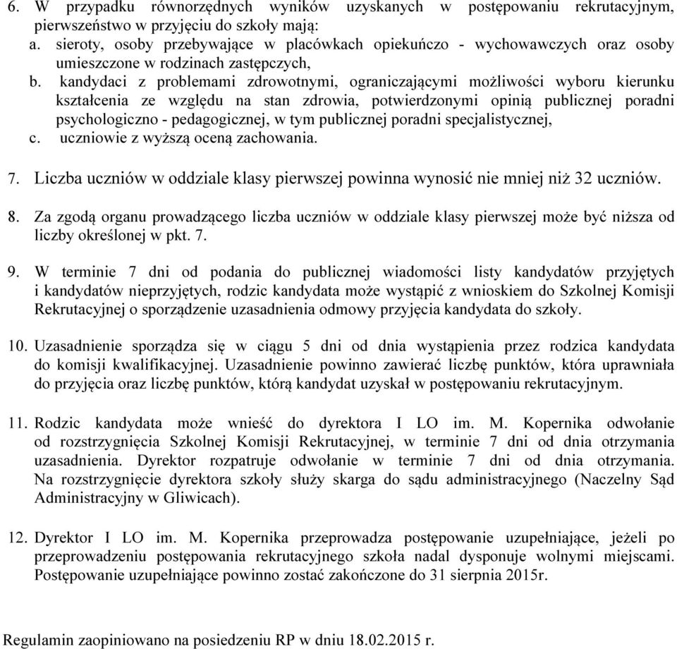 kandydaci z problemami zdrowotnymi, ograniczającymi możliwości wyboru kierunku kształcenia ze względu na stan zdrowia, potwierdzonymi opinią publicznej poradni psychologiczno - pedagogicznej, w tym