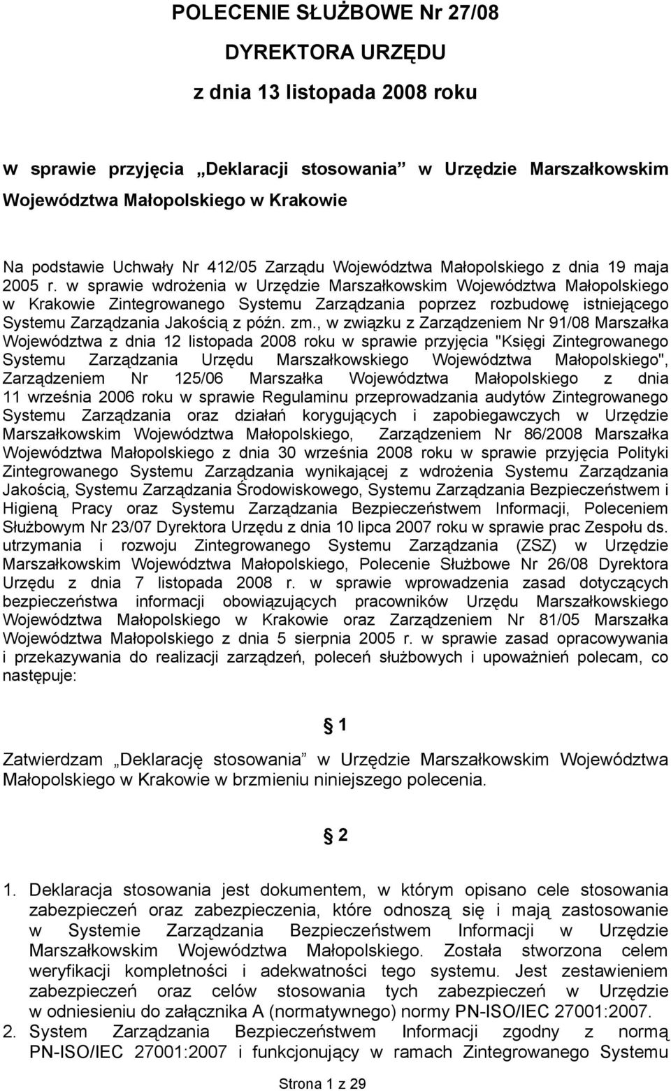, w związku z Zarządzeniem Nr 91/08 Marszałka Województwa z dnia 12 listopada 2008 roku w sprawie przyjęcia "Księgi Zintegrowanego Systemu Zarządzania Małopolskiego", Zarządzeniem Nr 125/06 Marszałka