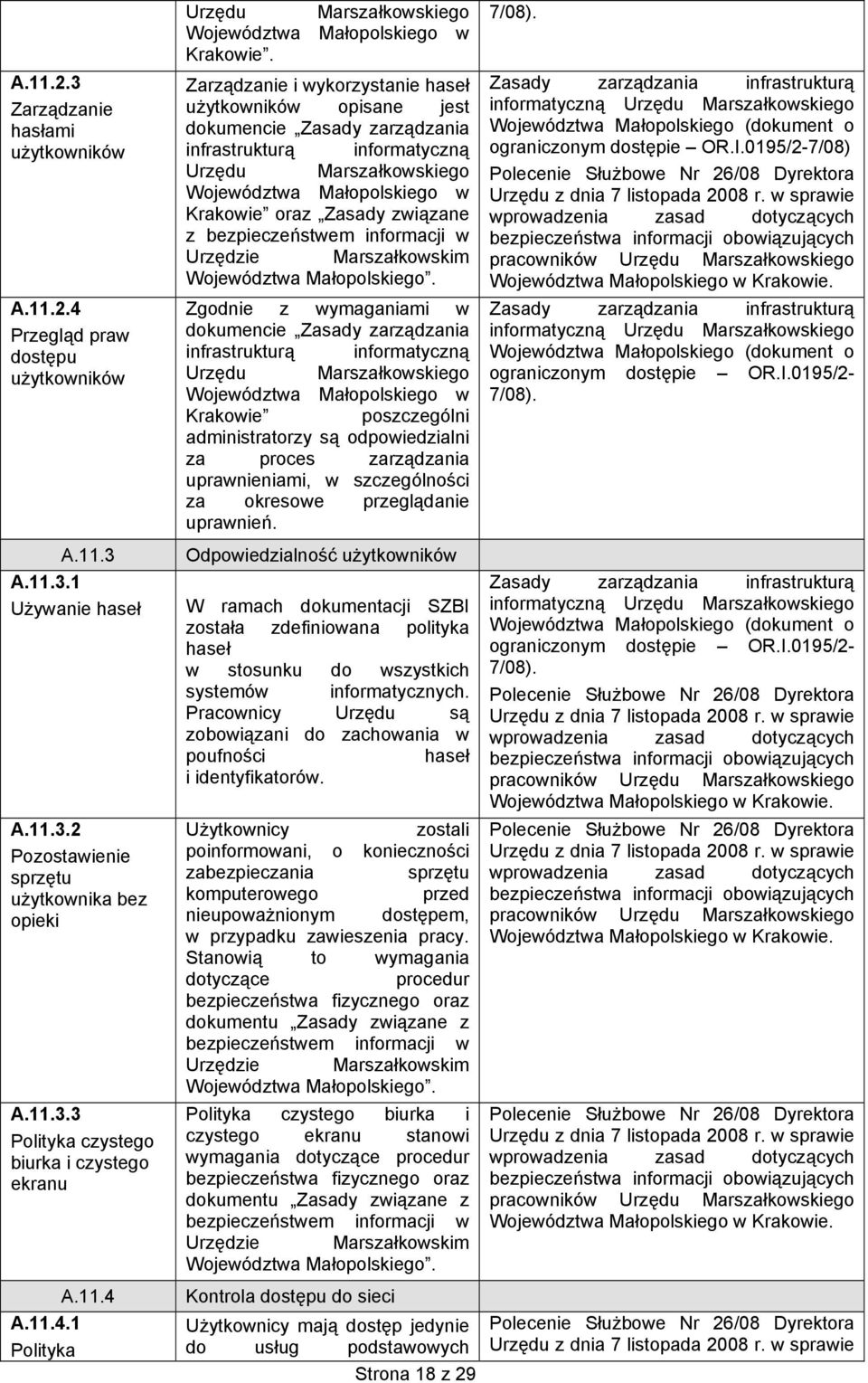 Zarządzanie i wykorzystanie haseł użytkowników opisane jest dokumencie Zasady zarządzania Marszałkowskiego Krakowie oraz Zasady związane z bezpieczeństwem w Województwa Małopolskiego.