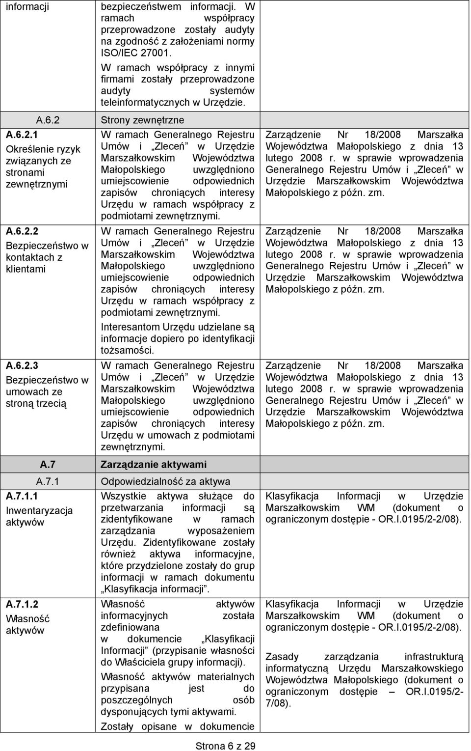 W ramach współpracy z innymi firmami zostały przeprowadzone audyty systemów teleinformatycznych w Urzędzie.