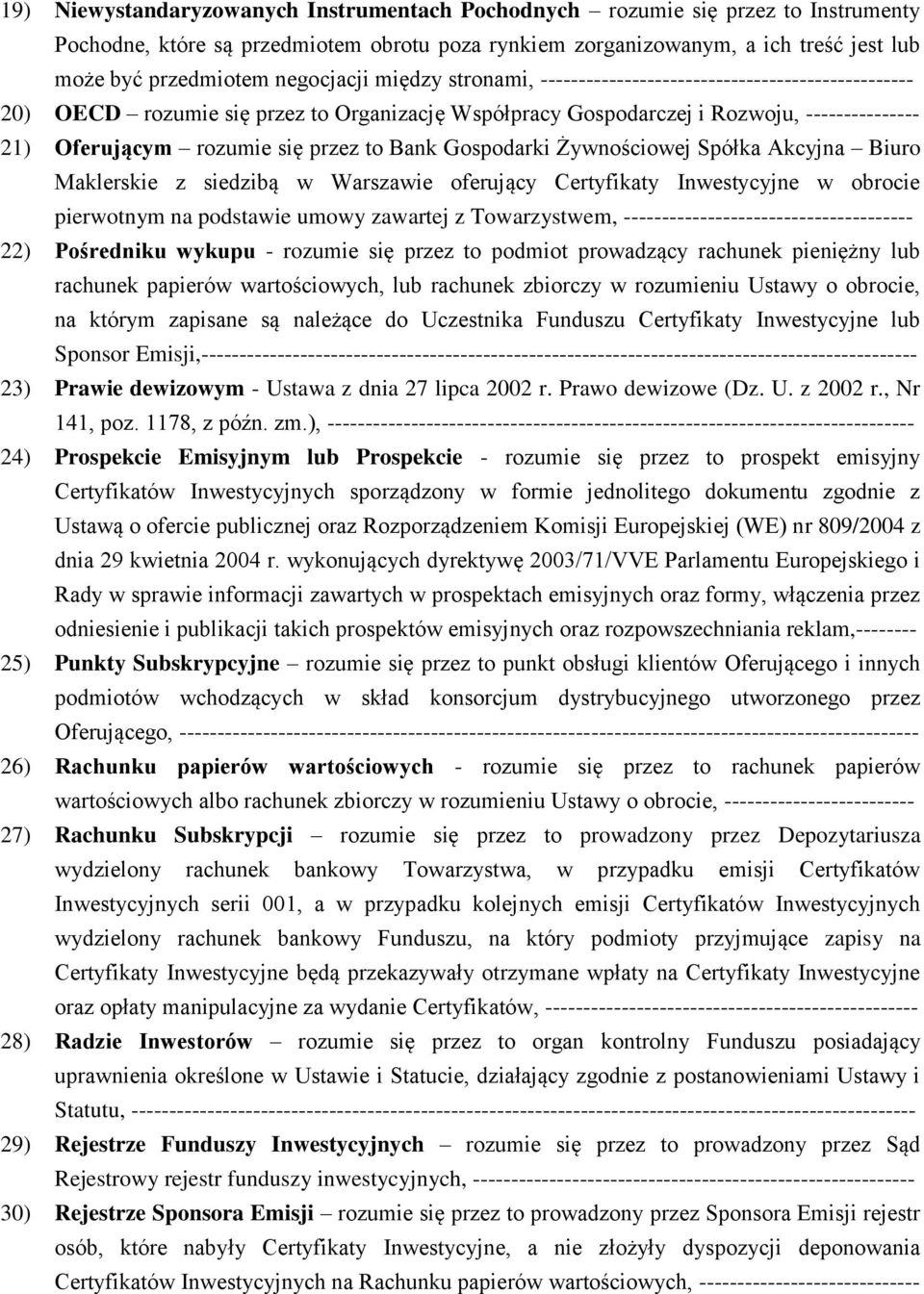 przez to Bank Gospodarki Żywnościowej Spółka Akcyjna Biuro Maklerskie z siedzibą w Warszawie oferujący Certyfikaty Inwestycyjne w obrocie pierwotnym na podstawie umowy zawartej z Towarzystwem,