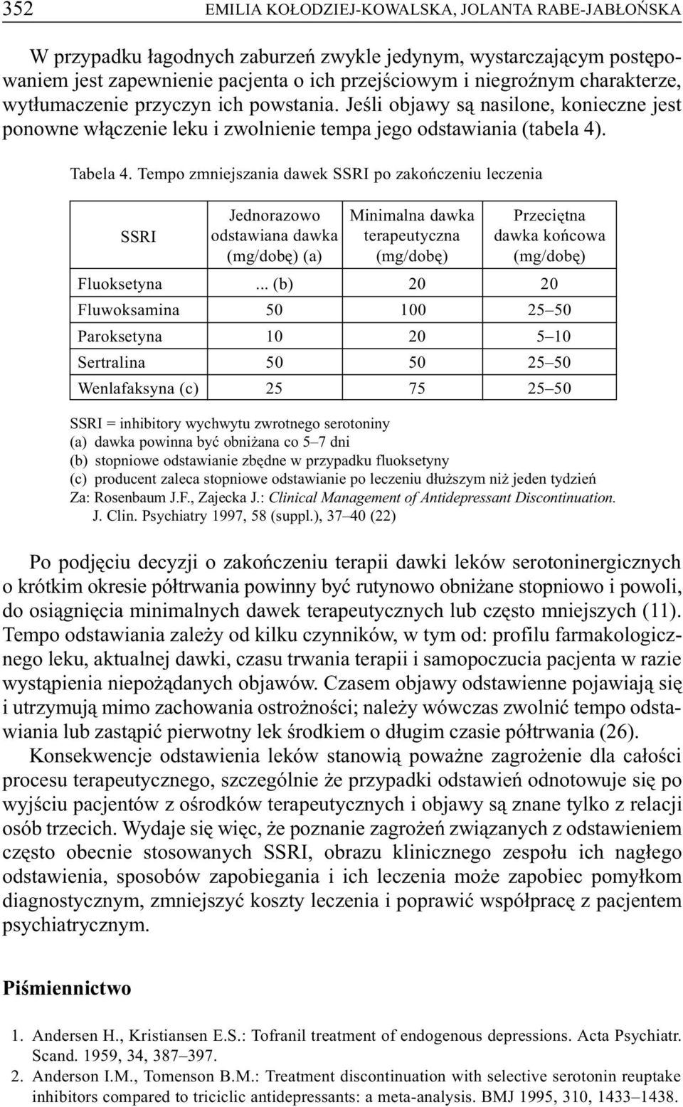 Tempo zmniejszania dawek SSRI po zakoñczeniu leczenia SSRI Jednorazowo odstawiana dawka (mg/dobê) (a) Minimalna dawka terapeutyczna (mg/dobê) Przeciêtna dawka koñcowa (mg/dobê) Fluoksetyna.