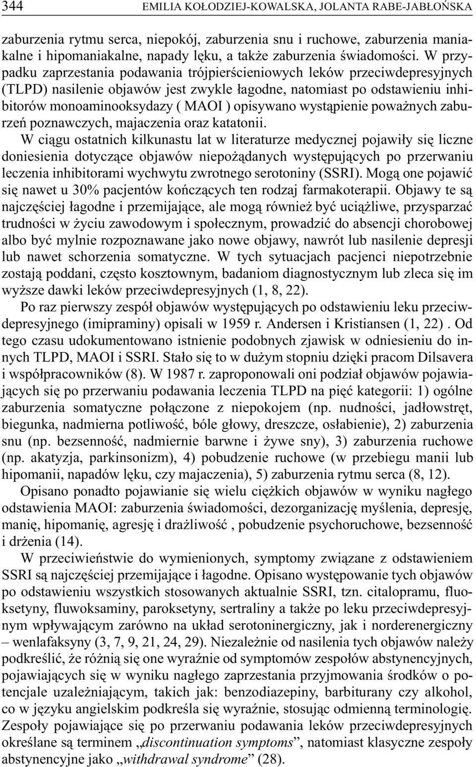 opisywano wyst¹pienie powa nych zaburzeñ poznawczych, majaczenia oraz katatonii.
