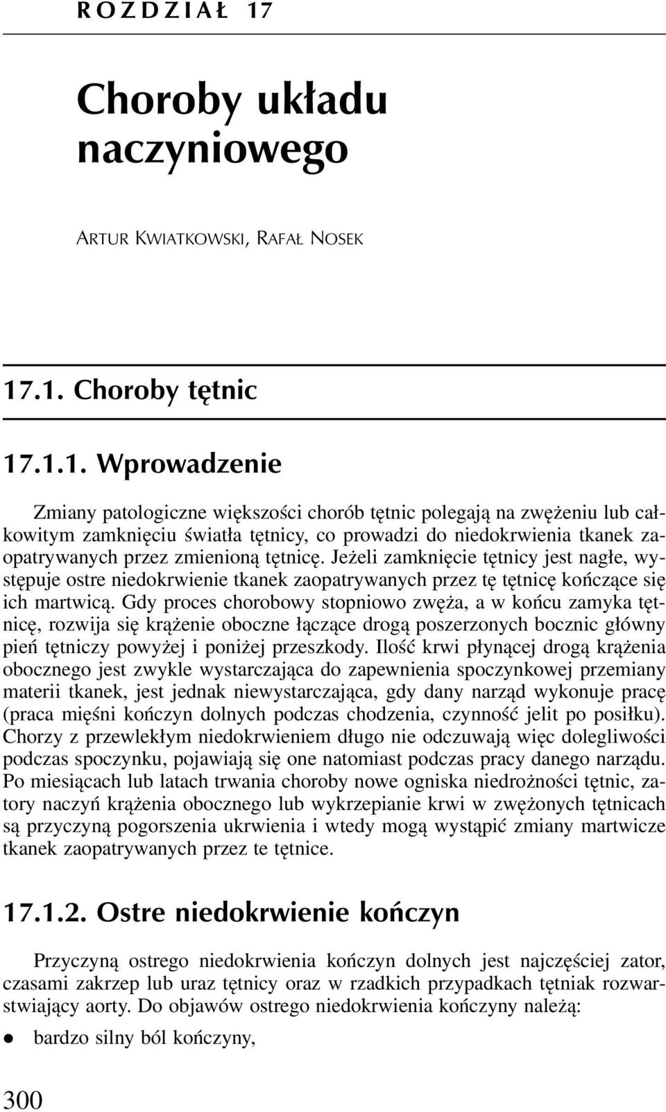 .1. Choroby tętnic 17.1.1. Wprowadenie Zmiany patologicne więksości chorób tętnic polegają na wężeniu lub całkowitym amknięciu światła tętnicy, co prowadi do niedokrwienia tkanek aopatrywanych pre mienioną tętnicę.