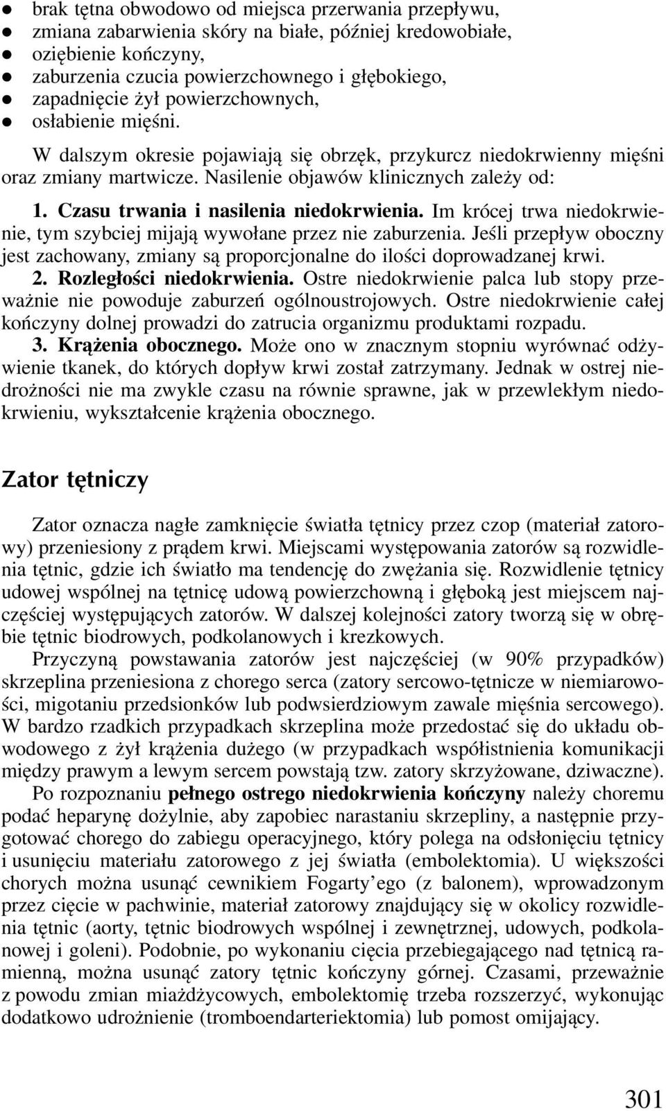 Im krócej trwa niedokrwienie, tym sybciej mijają wywołane pre nie aburenia. Jeśli prepływ obocny jest achowany, miany są proporcjonalne do ilości doprowadanej krwi. 2. Roległości niedokrwienia.