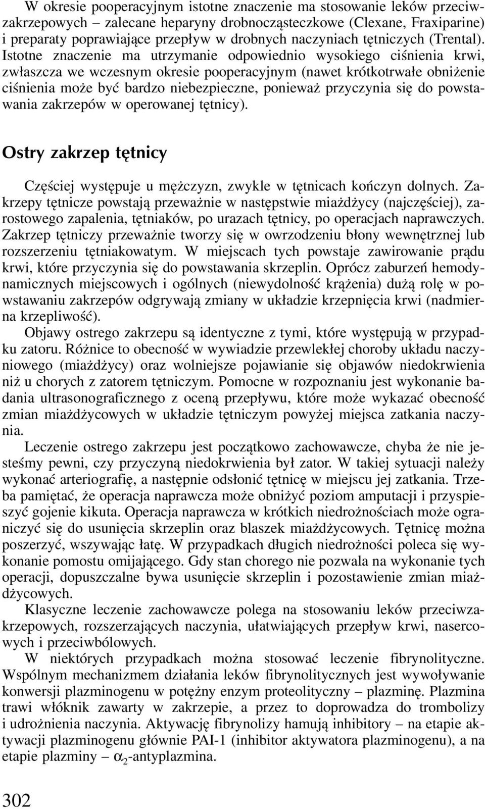 Istotne nacenie ma utrymanie odpowiednio wysokiego ciśnienia krwi, własca we wcesnym okresie pooperacyjnym (nawet krótkotrwałe obniżenie ciśnienia może być bardo niebepiecne, ponieważ prycynia się do