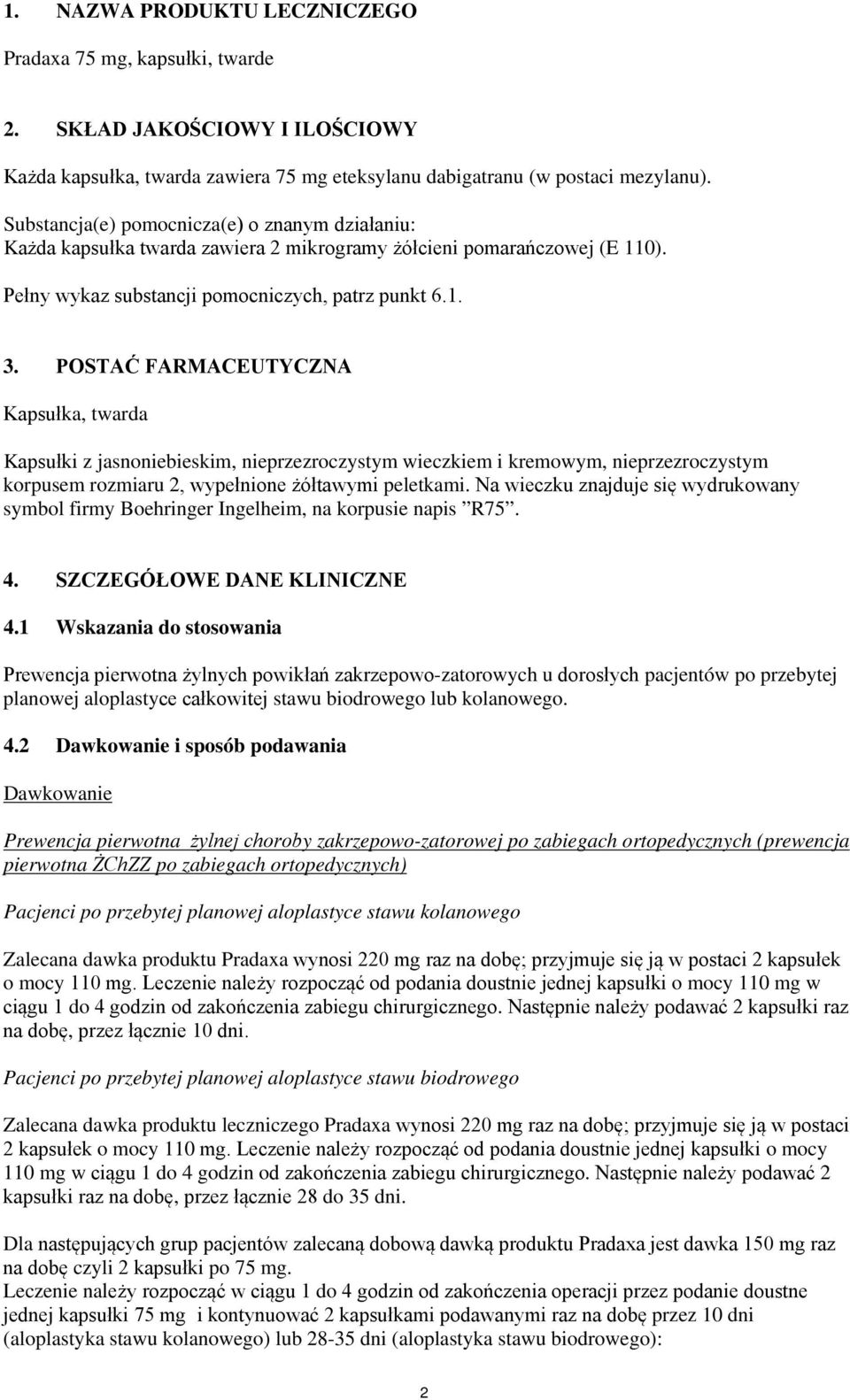 POSTAĆ FARMACEUTYCZNA Kapsułka, twarda Kapsułki z jasnoniebieskim, nieprzezroczystym wieczkiem i kremowym, nieprzezroczystym korpusem rozmiaru 2, wypełnione żółtawymi peletkami.