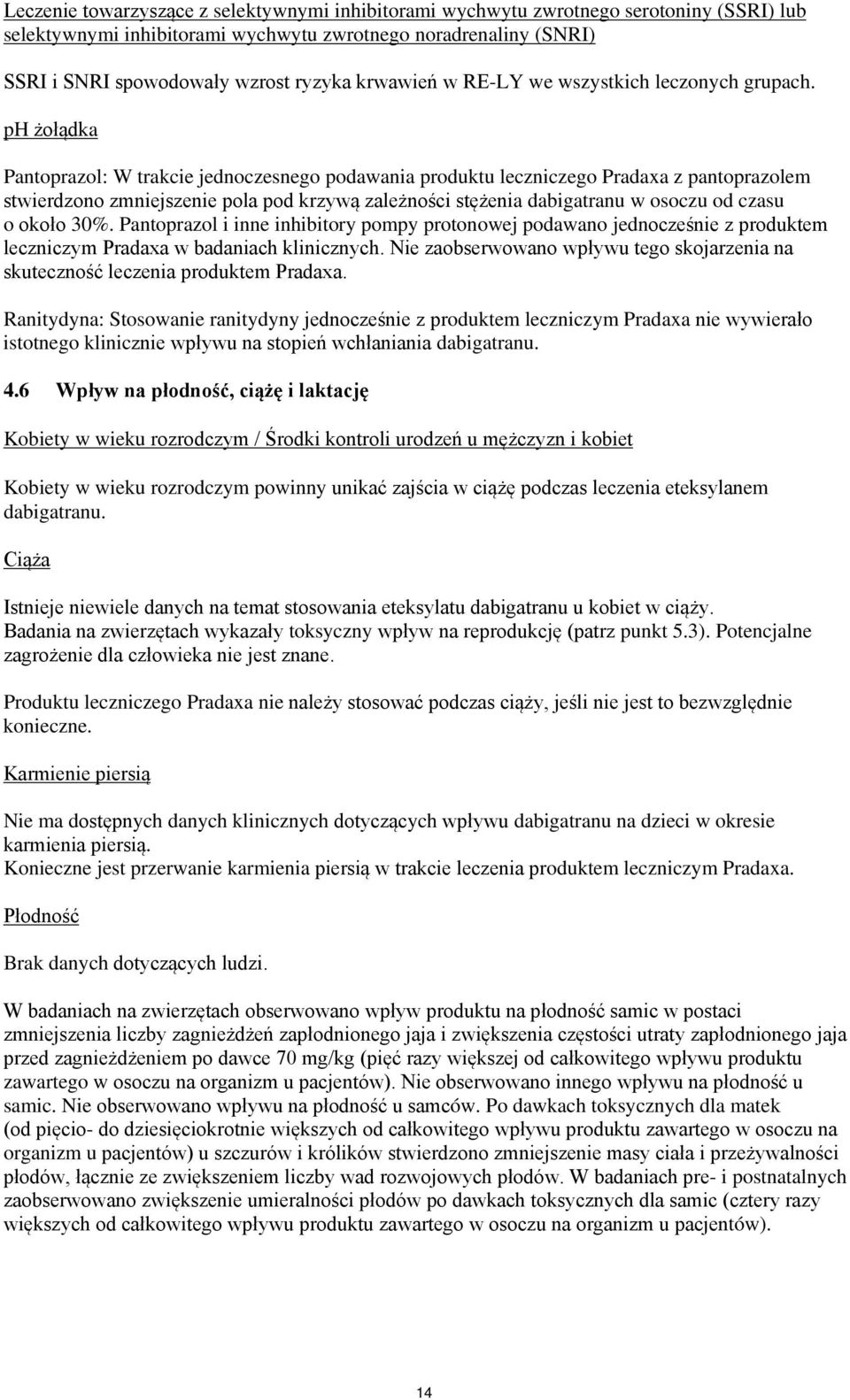 ph żołądka Pantoprazol: W trakcie jednoczesnego podawania produktu leczniczego Pradaxa z pantoprazolem stwierdzono zmniejszenie pola pod krzywą zależności stężenia dabigatranu w osoczu od czasu o