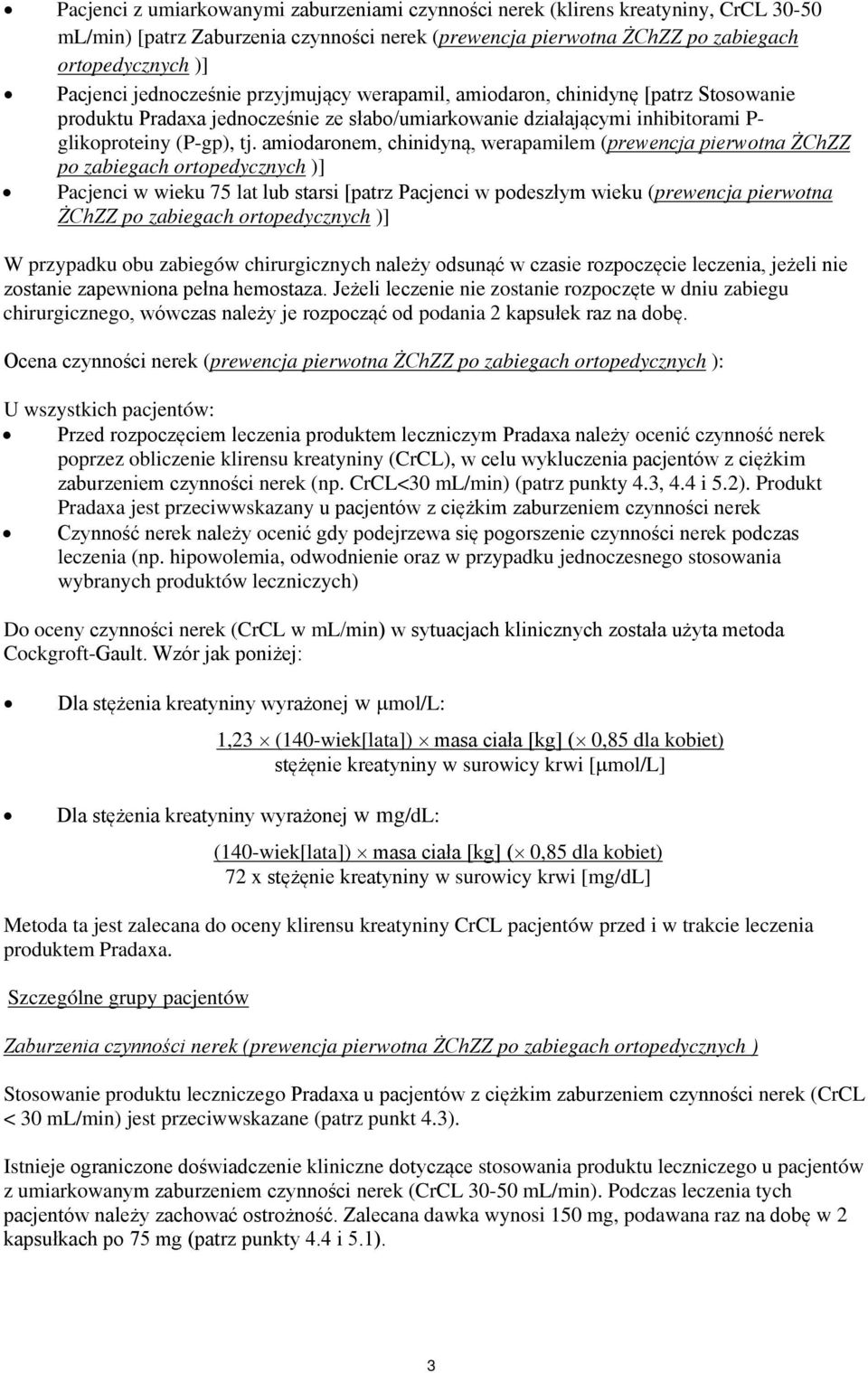 amiodaronem, chinidyną, werapamilem (prewencja pierwotna ŻChZZ po zabiegach ortopedycznych )] Pacjenci w wieku 75 lat lub starsi [patrz Pacjenci w podeszłym wieku (prewencja pierwotna ŻChZZ po