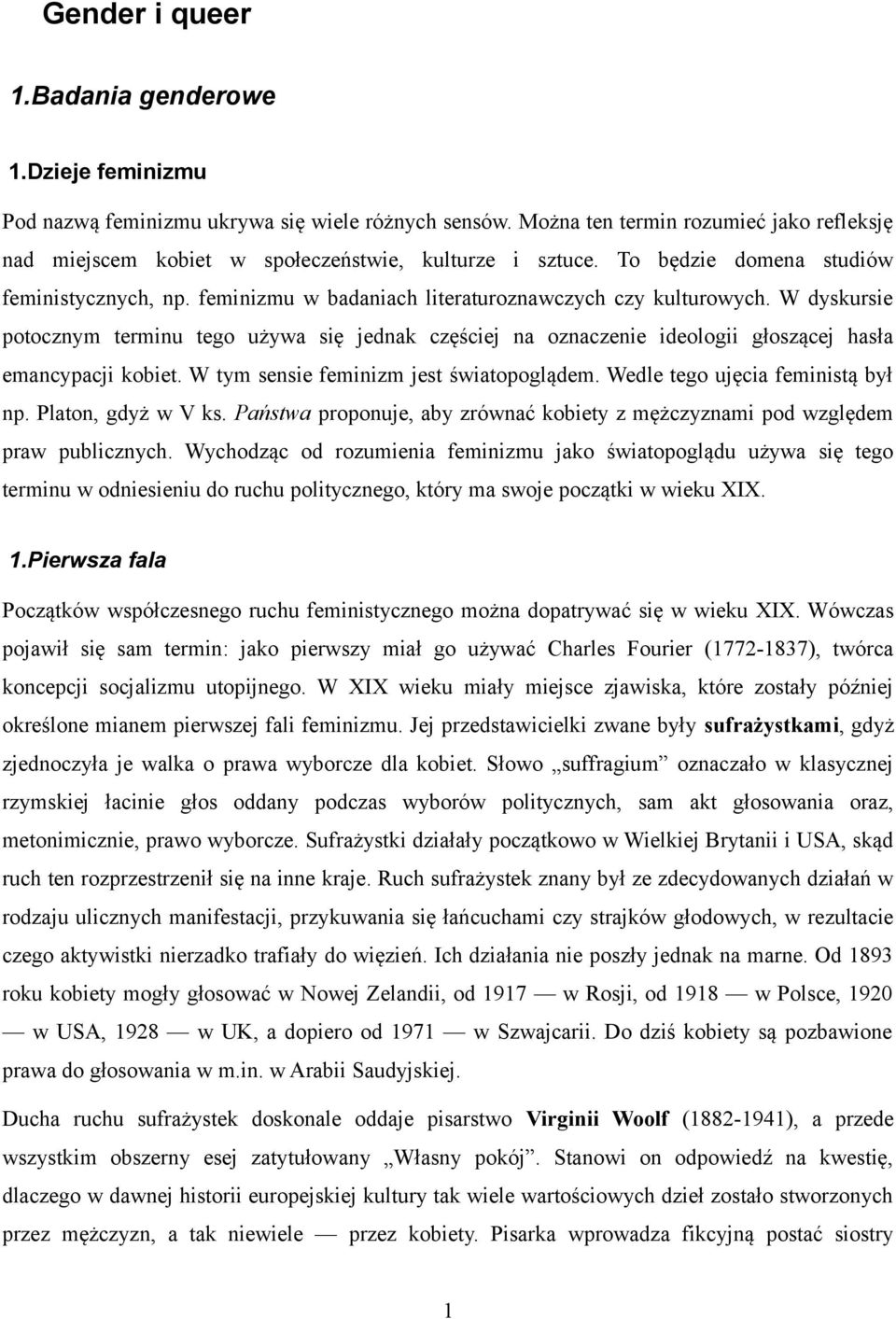 feminizmu w badaniach literaturoznawczych czy kulturowych. W dyskursie potocznym terminu tego używa się jednak częściej na oznaczenie ideologii głoszącej hasła emancypacji kobiet.