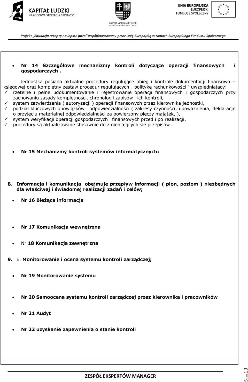 udokumentowanie i rejestrowanie operacji finansowych i gospodarczych przy zachowaniu zasady kompletności, chronologii zapisów i ich kontroli, system zatwierdzania ( autoryzacji ) operacji finansowych