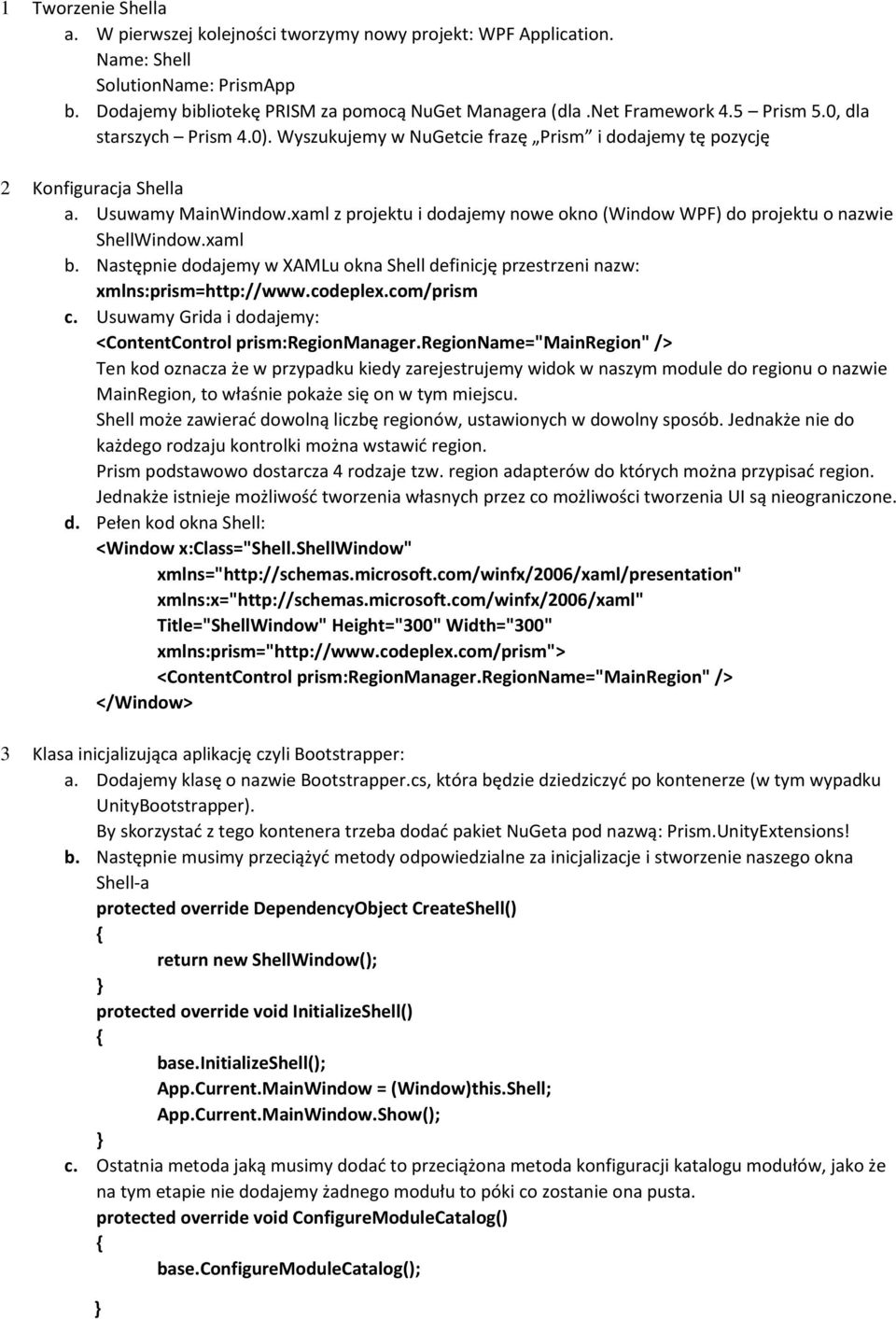 xaml z projektu i dodajemy nowe okno (Window WPF) do projektu o nazwie ShellWindow.xaml b. Następnie dodajemy w XAMLu okna Shell definicję przestrzeni nazw: xmlns:prism=http://www.codeplex.