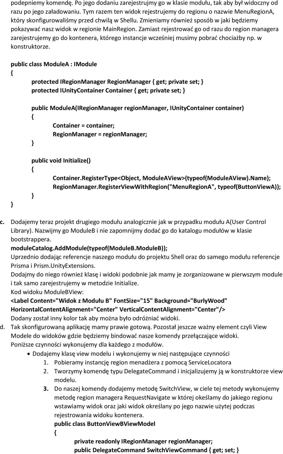 Zamiast rejestrować go od razu do region managera zarejestrujemy go do kontenera, którego instancje wcześniej musimy pobrać chociażby np. w konstruktorze.