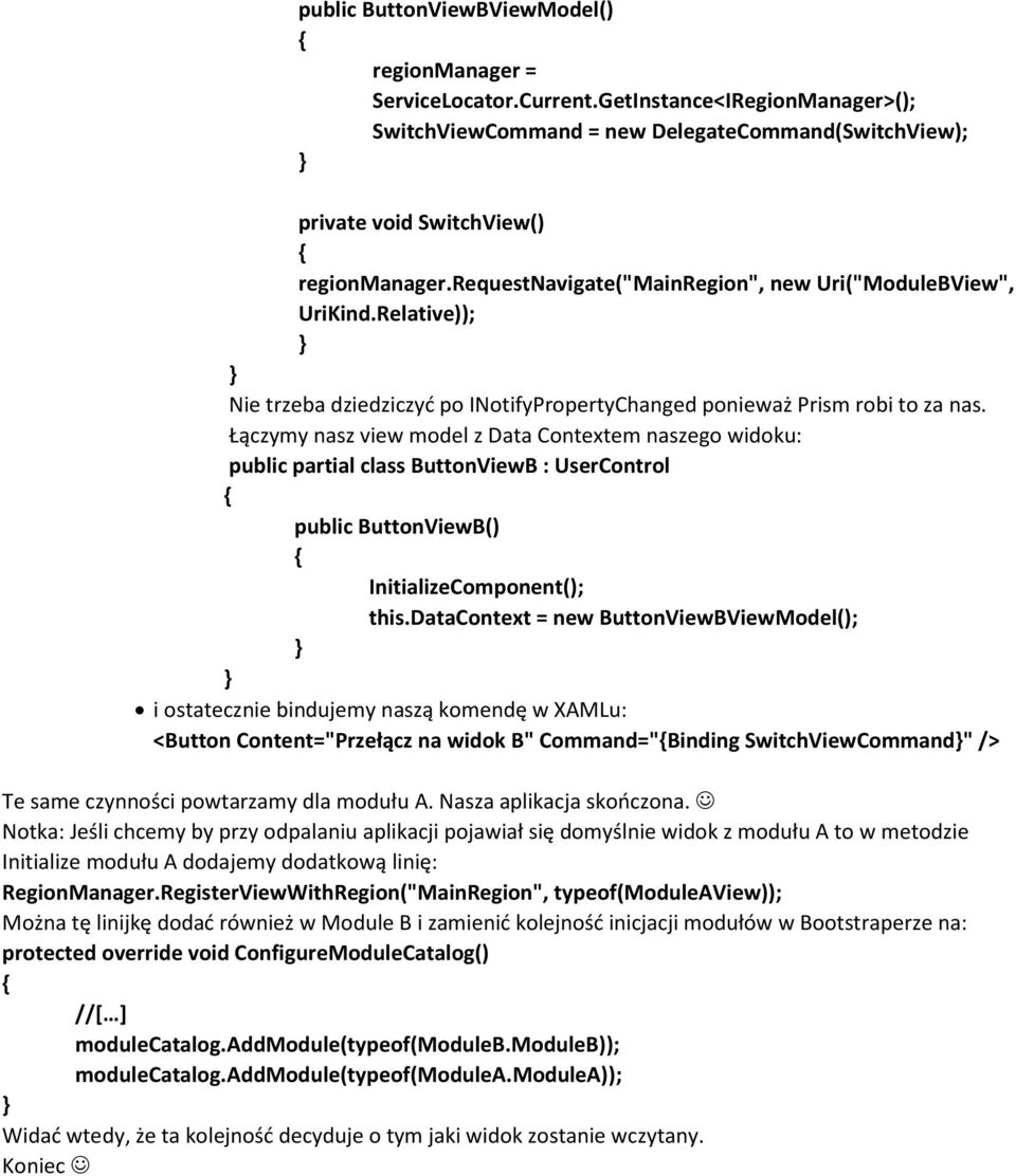 Łączymy nasz view model z Data Contextem naszego widoku: public partial class ButtonViewB : UserControl public ButtonViewB() InitializeComponent(); this.