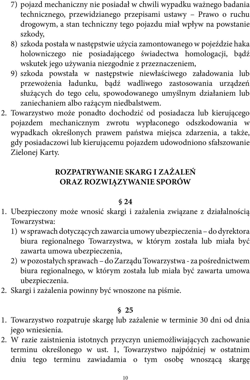 powstała w następstwie niewłaściwego załadowania lub przewożenia ładunku, bądź wadliwego zastosowania urządzeń służących do tego celu, spowodowanego umyślnym działaniem lub zaniechaniem albo rażącym