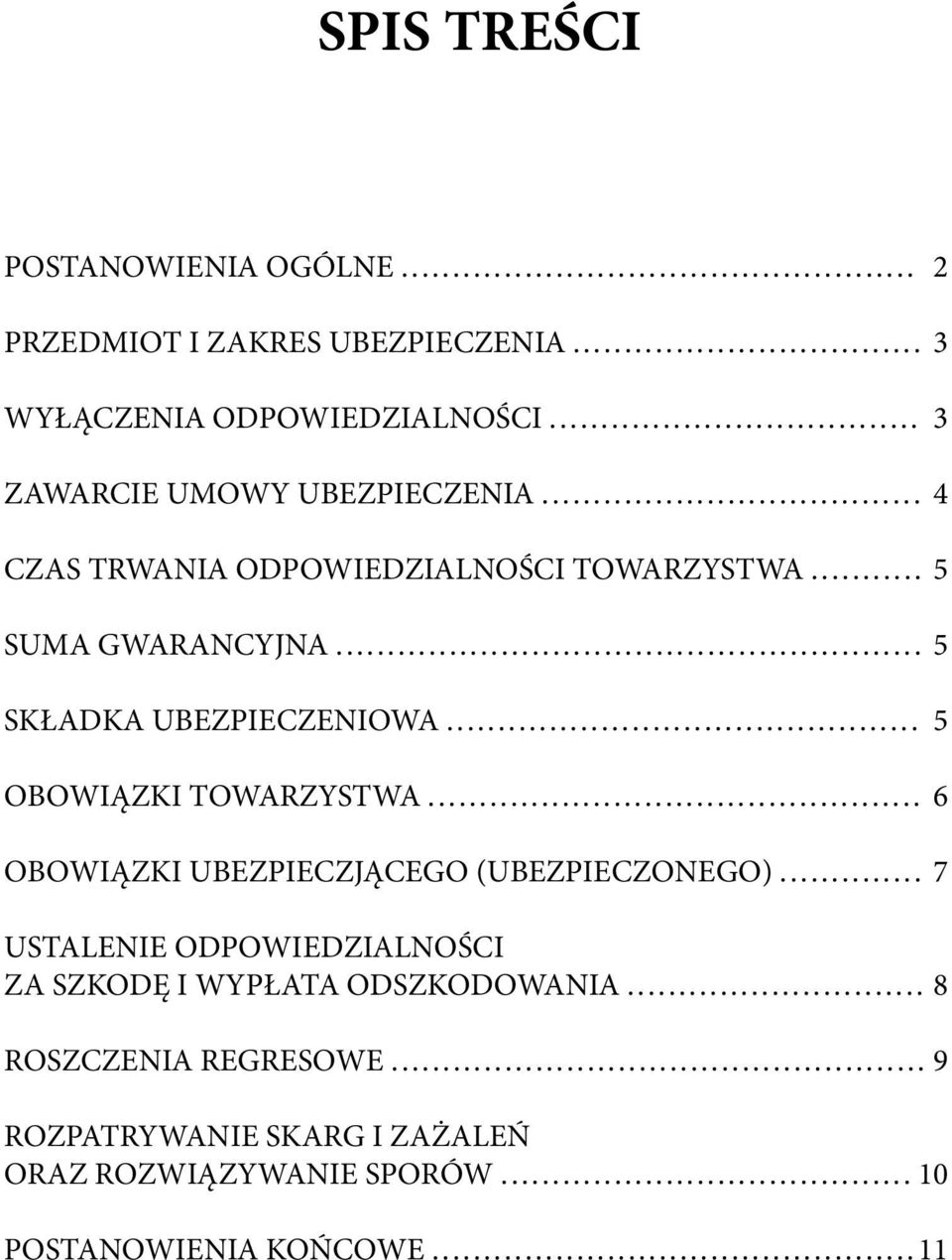 .. 5 SKŁADKA UBEZPIECZENIOWA... 5 OBOWIĄZKI TOWARZYSTWA... 6 OBOWIĄZKI UBEZPIECZJĄCEGO (UBEZPIECZONEGO).