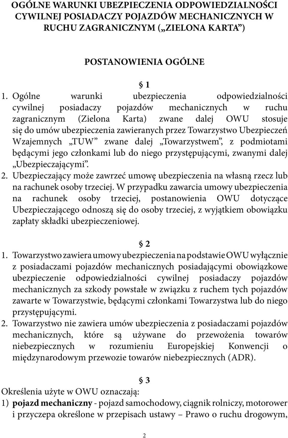 Towarzystwo Ubezpieczeń Wzajemnych TUW zwane dalej Towarzystwem, z podmiotami będącymi jego członkami lub do niego przystępującymi, zwanymi dalej Ubezpieczającymi. 2.